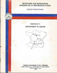 Inventory of the Mineral Resources of the Republic of Haiti, Fascicle V: Centre Department