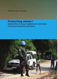 Protecting Whom? The UN Zero-Tolerance Policy on Sexual Exploitation and Abuse in Peacekeeping