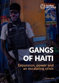 (2022) Gangs of Haiti: Expansion, power and an escalating crisis