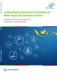 (2018) Looking Beyond Government-Led Delivery of Water Supply and Sanitation Services: The Market Choices and Practices of Haiti’s Most Vulnerable People
