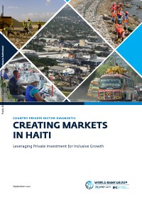 (2014) Country Private Sector Diagnostic: Creating Markets in Haiti - Leveraging Private Investment for Inclusive Growth